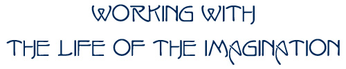 Working with the Life of the Imagination