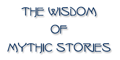 WISDOM OF MYTHIC STORIES